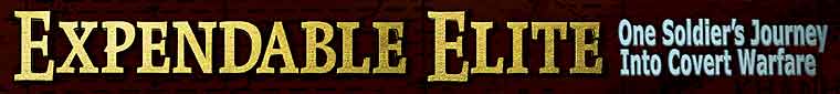 Expendable Elite � One Soldier's Journey Into Covert Warfare